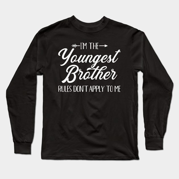 I'M The Youngest Brother Rules Not Apply To Me Long Sleeve T-Shirt by Sink-Lux